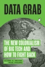 Data Grab : The New Colonialism of Big Tech and How to Fight Back - eBook