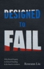 Designed to Fail : Why Racial Equity in School Funding Is So Hard to Achieve - eBook