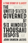 The United States Governed by Six Hundred Thousand Despots : A True Story of Slavery; A Rediscovered Narrative, with a Full Biography - eBook