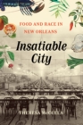 Insatiable City : Food and Race in New Orleans - eBook