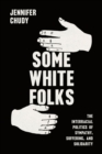 Some White Folks : The Interracial Politics of Sympathy, Suffering, and Solidarity - eBook