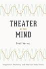 Theater of the Mind : Imagination, Aesthetics, and American Radio Drama - eBook