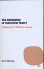 The Emergence of Dialectical Theory : Philosophy and Political Inquiry - eBook