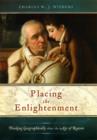 Placing the Enlightenment : Thinking Geographically about the Age of Reason - eBook