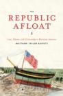 The Republic Afloat : Law, Honor, and Citizenship in Maritime America - eBook