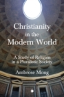 Christianity in the Modern World : A Study of Religion in a Pluralistic Society - eBook