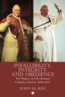Infallibility, Integrity and Obedience : The Papacy and the Roman Catholic Church, 1848-2023 - Book