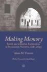 Making Memory : Jewish and Christian Explorations in Monument, Narrative, and Liturgy - eBook