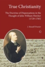 True Christianity : The Doctrine of Dispensations in the Thought of John William Fletcher (1729-1785) - eBook