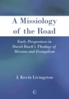 A Missiology of the Road : Early Perspectives in David Bosch's Theology of Mission and Evangelism - eBook