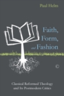 Faith, Form, and Fashion : Classical Reformed Theology and Its Postmodern Critics - eBook