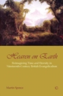 Heaven on Earth : Reimagining Time and Eternity in Nineteenth-Century British Evangelicalism - eBook
