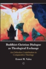 Buddhist-Christian Dialogue as Theological Exchange : An Orthodox Contribution to Comparative Theology - eBook