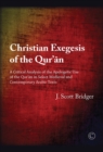 Christian Exegesis of the Qur'an : A Critical Analysis of the Apologetic Use of the Qur'an in Select Medieval and Contemporary Arabic Texts - eBook