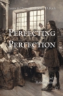 Perfecting Perfection : Essays in Honour of Henry D. Rack - eBook