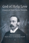 God of Holy Love : Essays of Peter Taylor Forsyth - eBook