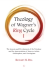 Theology of Wagner's Ring Cycle I : The Genesis and Development of the Tetralogy and the Appropriation of Sources, Artists, Philosophers, and Theologians - eBook
