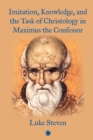 Imitation, Knowledge, and the Task of Christology in Maximus the Confessor - eBook