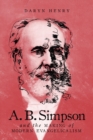 A.B. Simpson and the Making of Modern Evangelicalism - eBook