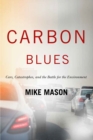 Carbon Blues : Cars Catastrophes and the Battle for the Environment - eBook