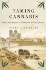 Taming Cannabis : Drugs and Empire in Nineteenth-Century France - eBook