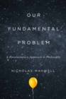Our Fundamental Problem : A Revolutionary Approach to Philosophy - eBook