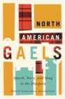 North American Gaels : Speech, Story, and Song in the Diaspora - Book