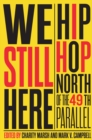 We Still Here : Hip Hop North of the 49th Parallel - eBook