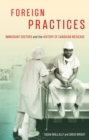 Foreign Practices : Immigrant Doctors and the History of Canadian Medicare - eBook