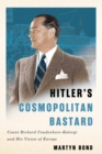 Hitler's Cosmopolitan Bastard : Count Richard Coudenhove-Kalergi and His Vision of Europe - Book