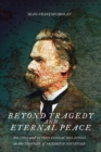 Beyond Tragedy and Eternal Peace : Politics and International Relations in the Thought of Friedrich Nietzsche - eBook