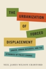 The Urbanization of Forced Displacement : UNHCR, Urban Refugees, and the Dynamics of Policy Change - Book