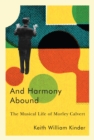 And Harmony Abound : The Musical Life of Morley Calvert - eBook