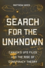 Search for the Unknown : Canada's UFO Files and the Rise of Conspiracy Theory - Book