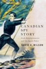 Canadian Spy Story : Irish Revolutionaries and the Secret Police - Book