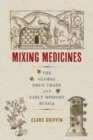 Mixing Medicines : The Global Drug Trade and Early Modern Russia - Book