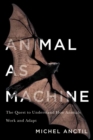 Animal as Machine : The Quest to Understand How Animals Work and Adapt - eBook