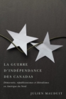 La guerre d'independance des Canadas : Democratie, republicanismes et liberalismes en Amerique du Nord - eBook