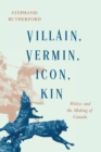 Villain, Vermin, Icon, Kin : Wolves and the Making of Canada - eBook