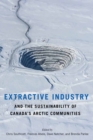 Extractive Industry and the Sustainability of Canada's Arctic Communities - eBook