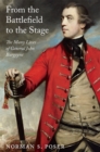 From the Battlefield to the Stage : The Many Lives of General John Burgoyne - eBook