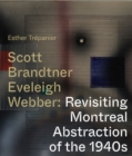 Scott, Brandtner, Eveleigh, Webber : Revisiting Montreal Abstraction of the 1940s - eBook