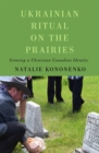 Ukrainian Ritual on the Prairies : Growing a Ukrainian Canadian Identity - eBook