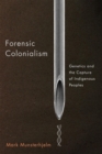 Forensic Colonialism : Genetics and the Capture of Indigenous Peoples - eBook