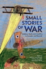 Small Stories of War : Children, Youth, and Conflict in Canada and Beyond - eBook
