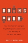 Doing Harm : How the World's Largest Psychological Association Lost Its Way in the War on Terror - eBook