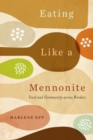 Eating Like a Mennonite : Food and Community across Borders - Book