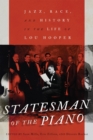 Statesman of the Piano : Jazz, Race, and History in the Life of Lou Hooper - eBook