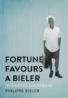 Fortune Favours a Bieler : Adventures in Life, Love, and Business - eBook