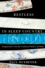 Restless in Sleep Country : Imagination and the Cultural Politics of Sleep - eBook